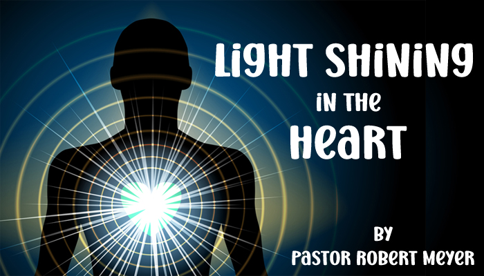 Light Shining in the Heart blog post from Pastor Robert Meyer
